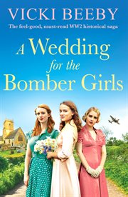 A Wedding for the Bomber Girls : The feel-good, must-read WW2 historical saga. Bomber Command Girls cover image
