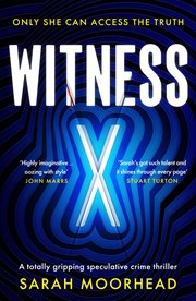 Witness X : A totally gripping speculative crime thriller cover image