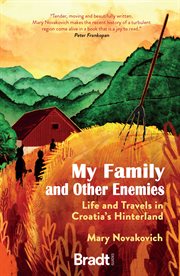 My family and other enemies : life and travels in Croatia's hinterland cover image