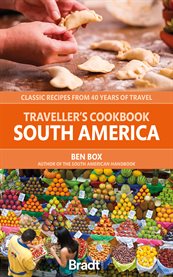 Traveller's cookbook - South America : classic recipes from 40 years of travel cover image
