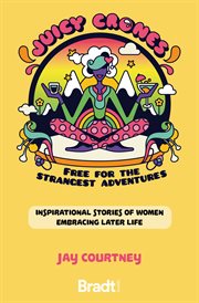 Juicy crones : Inspirational travel stories of women embracing life post menopause cover image