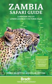 Zambia Safari Guide : Luangwa Valley . Lower Zambezi . Victoria Falls cover image