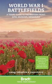 World War I battlefields : a travel guide to the western front, sites, museums, memorials cover image