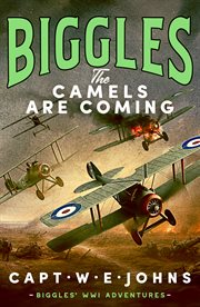The Camels are Coming : Biggles' WW1 Adventures cover image