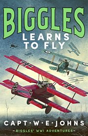 Biggles Learns to Fly : Biggles' WW1 Adventures cover image