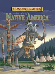 Monstrous myths: terrible tales of native america cover image