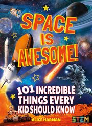 Space is awesome! : 101 incredible things every kid should know cover image