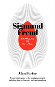 Knowledge in a nutshell: sigmund freud. The complete guide to the great psychologist, including dreams, hypnosis and psychoanalysis cover image