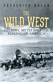 WILD WEST : history, myth & the making of america cover image