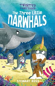 Twisted fairy tales: the three little narwhals cover image