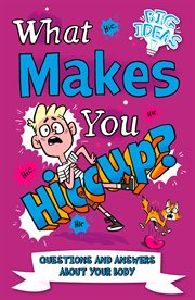 What makes you hiccup?. Questions and Answers About the Human Body cover image