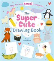 The super cute drawing book. Step-by-step kawaii creatures! cover image