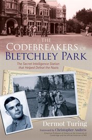 The codebreakers of bletchley park. The Secret Intelligence Station that Helped Defeat the Nazis cover image
