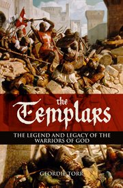The templars. The Legend and Legacy of the Warriors of God cover image