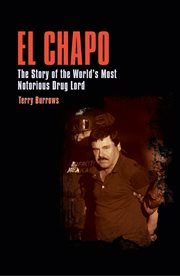 El chapo. The Story of the World's Most Notorious Drug Lord cover image