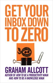 Get your Inbox Down to Zero Get your Inbox Down to Zero