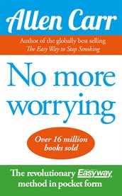 No more worrying : the easy way to a worry-free life cover image