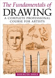 The fundamentals of drawing : a complete professional course for artists cover image