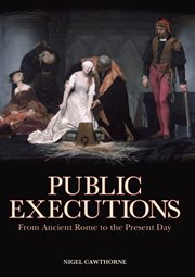 Public executions from ancient rome to the present day;from ancient rome to the present day cover image