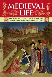 Medieval life manners, customs & dress during the middle ages cover image