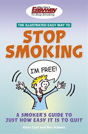 The illustrated easy way to stop smoking : a smoker's guide to just how easy it is to quit cover image