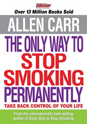 The only way to stop smoking permanently : [take back control of your life] cover image
