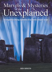 Marvels & mysteries of the unexplained an imagination-defying exploration of our world's strangest secrets;an imagination-defying exploration of our cover image