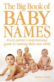 The big book of baby names every parent's inspirational guide to naming their new child cover image