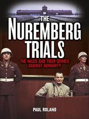 The Nuremberg trials the Nazis and their crimes against humanity cover image