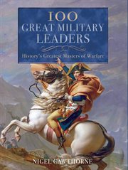 100 great military leaders history's greatest masters of warfare cover image
