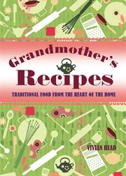 Grandmother's recipes traditional food from the heart of the home cover image