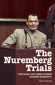The Nuremberg Trials : the Nazis and their crimes against humanity cover image