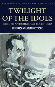 Twilight of the Idols with The Antichrist and Ecce Homo cover image