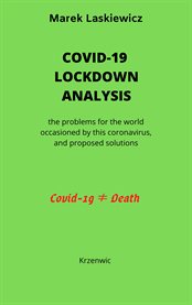 Covid-19 lockdown analysis. problems for the world occasioned by this coronavirus and proposed solution cover image