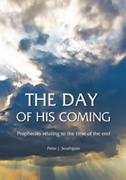 The day of his coming: prophecies relating to the time of the end cover image