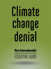 Climate change denial: New Internationalist essential guide cover image