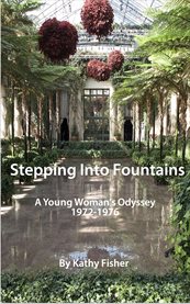 Stepping into fountains. A Young Woman's Odyssey 1972-1976 cover image