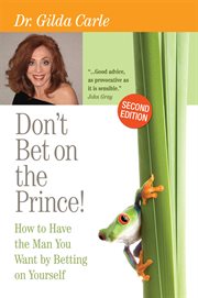 Don't bet on the prince!: how to have the man you want by betting on yourself cover image