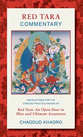 Red Tara commentary: instructions for the concise practice known as Red Tara: an open door to bliss and ultimate awareness cover image