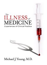 The illness of medicine. Experiences of Clinical Practice cover image