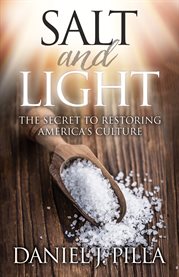 Salt and light. The Secret to Restoring America's Culture cover image