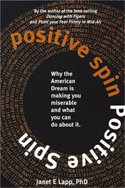 Positive spin: why you are working harder, having less fun, and what you can do about it cover image