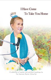 I have come to take you home: a collection of quotes and spiritual teachings cover image