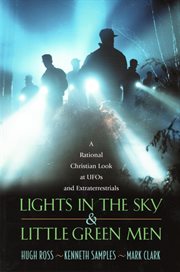 Lights in the sky & little green men: a rational Christian look at UFOs and extraterrestrials cover image