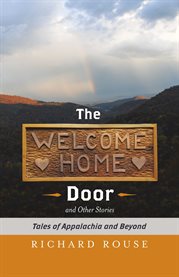 The welcome home door and other stories. Tales of Appalachia and Beyond cover image