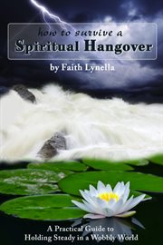 How to survive a spiritual hangover: practical guide to holding steady in a wobbly world cover image