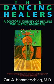The dancing healers. A Doctor's Journey of Healing with Native Americans cover image