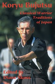 Koryu bujutsu: classical warrior traditions of Japan cover image