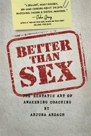 Better than sex. The Ecstatic Art of Awakening Coaching cover image