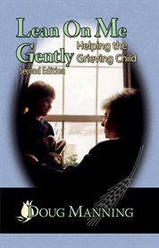 Lean on me gently: helping the grieving child cover image
